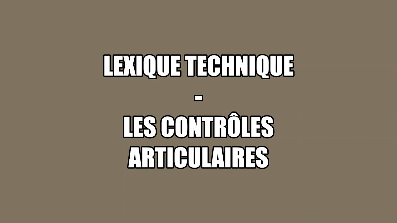 Les contr&ocirc;les articulaires - Lexique technique