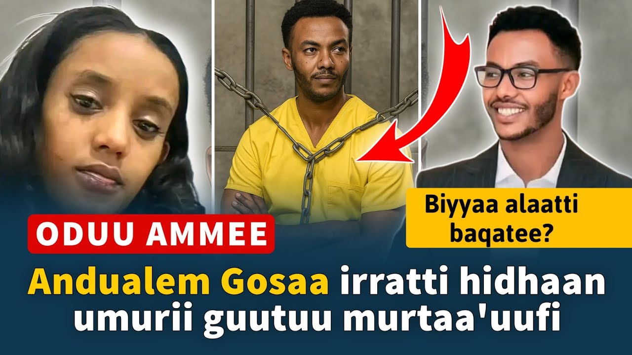 Andualem Gosaa irratti hidhaan umurii guutuu murtaa'uufii ? - Biyya alaatti baqatee ? - ODUU AMMEE