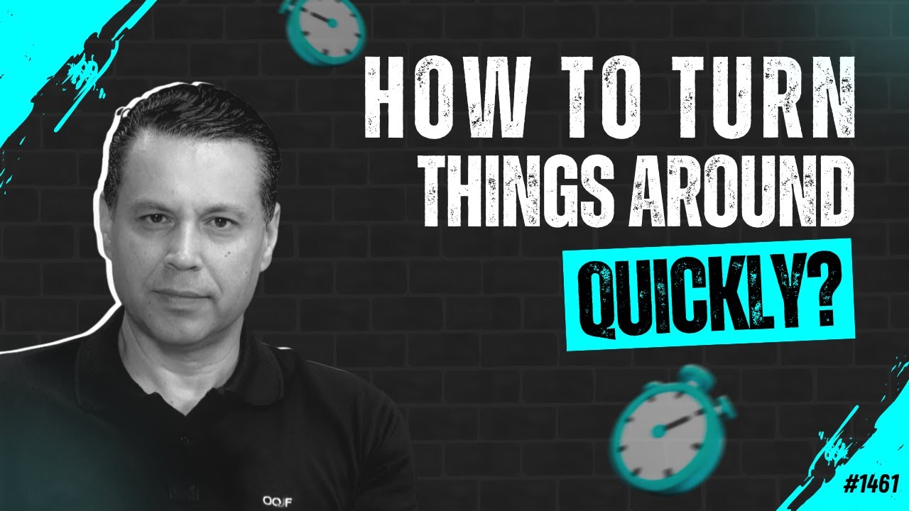 HOW TO TURN THINGS AROUND QUICKLY? | #1461