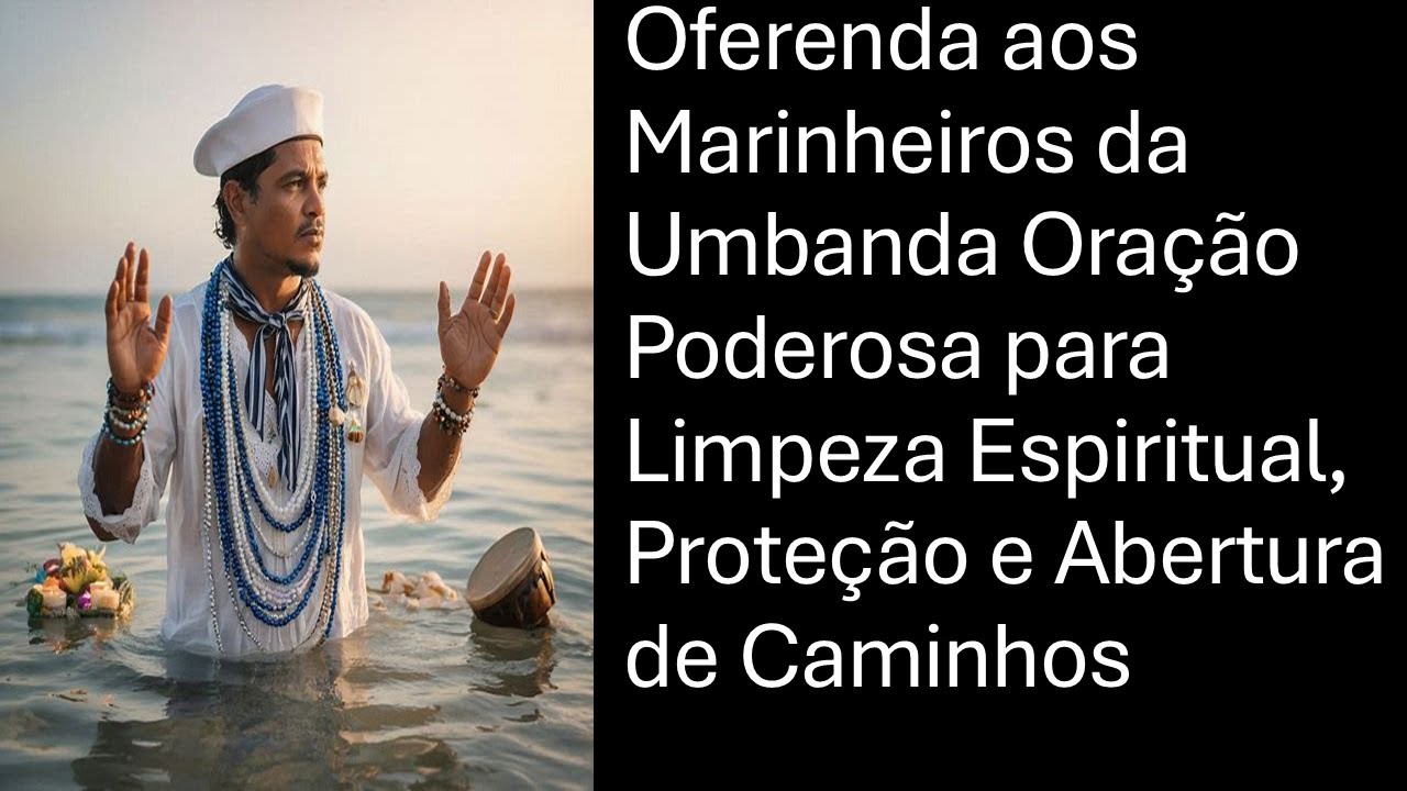 Oferenda aos Marinheiros da Umbanda Oração para Limpeza Espiritual, Proteção e Abertura de Caminhos