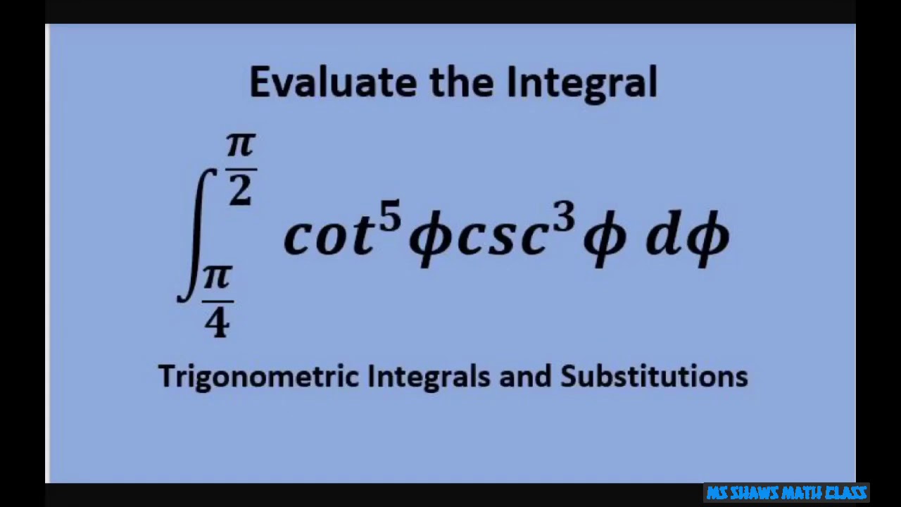 Evaluate the Integral from pi/4 to pi/2 of cot^5 x csc^3 x dx. Trigonometric Substitution