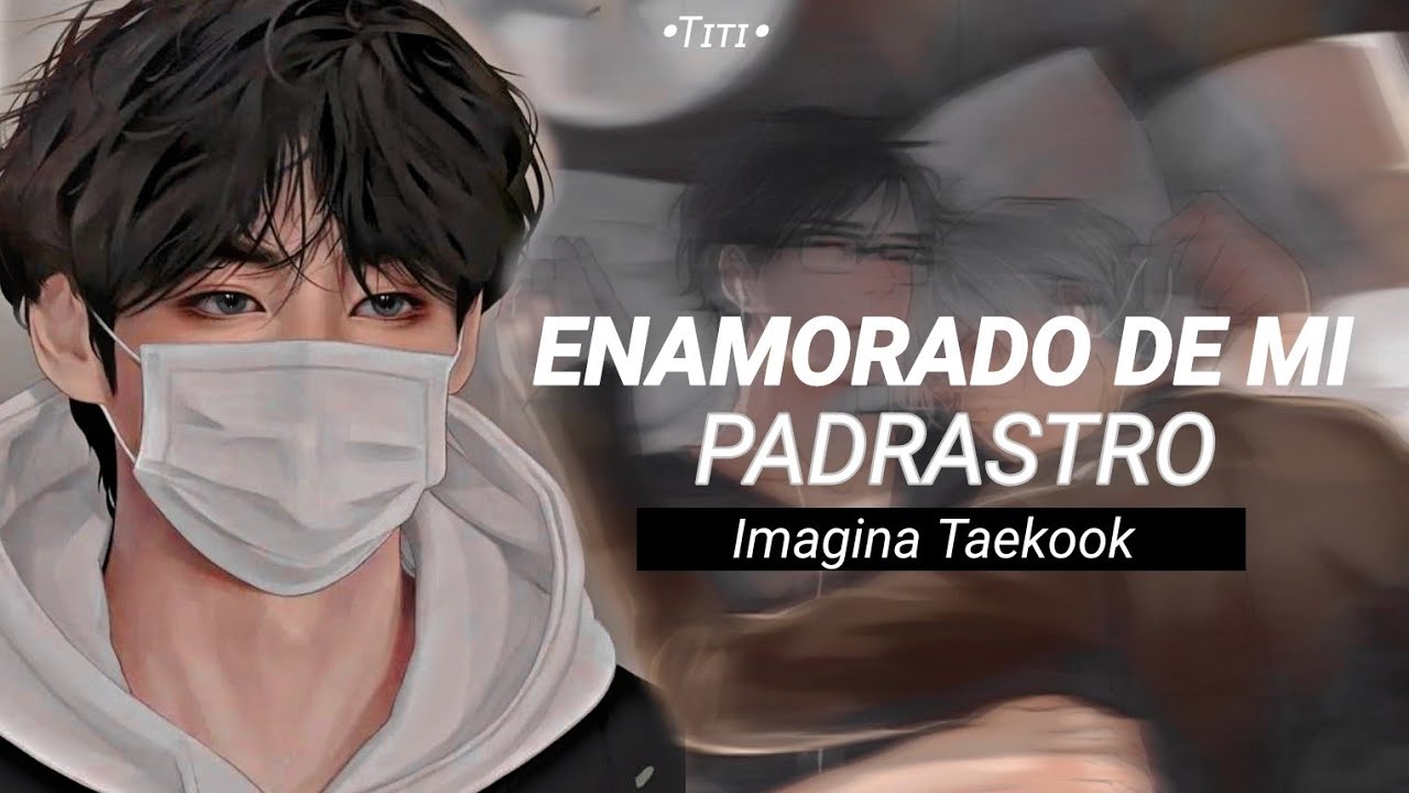 ꒰ 🎀 ꒱ ; — ❝Imagina Taekook❞ ┋Enamorado de mi padrastro┋«Cap único»