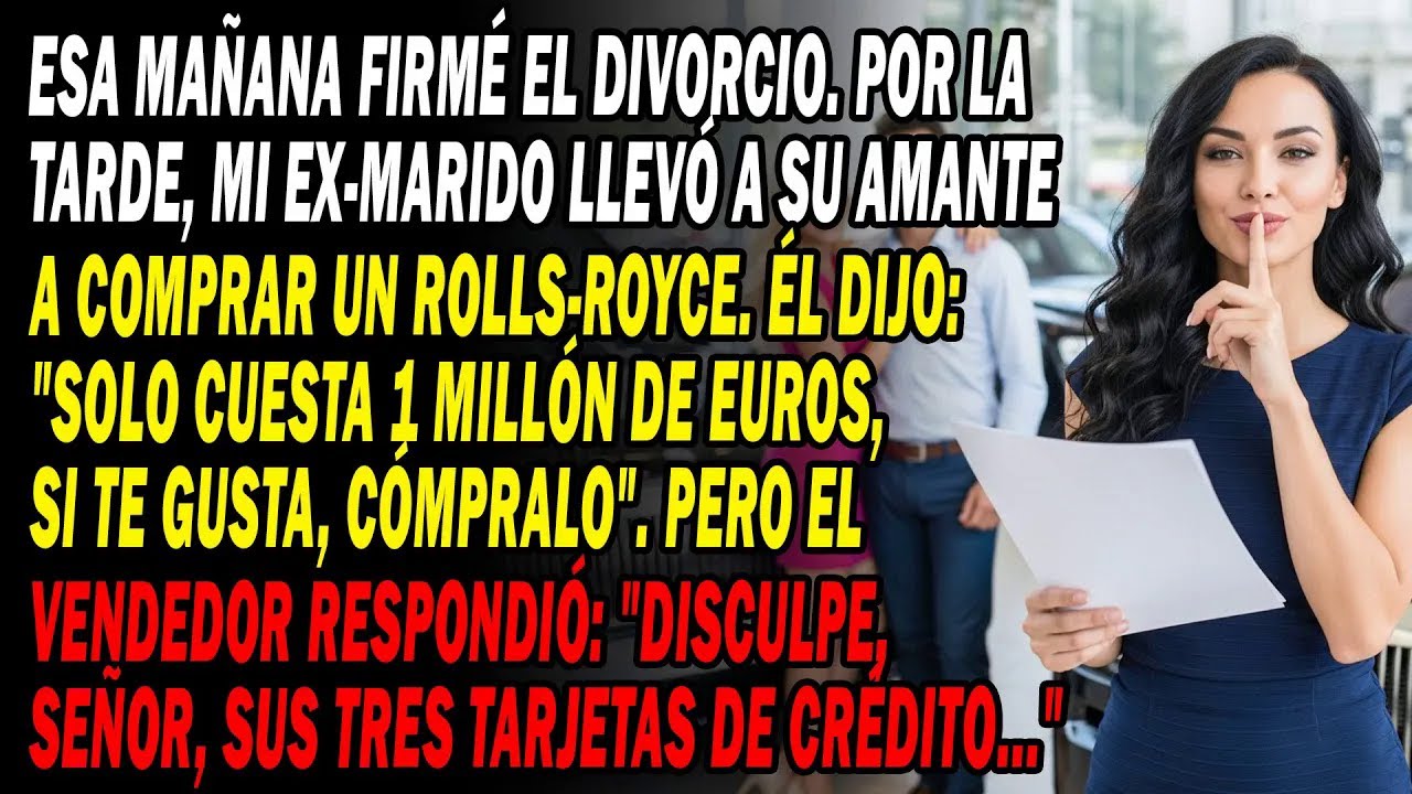 Divorcio En La Mañana💔 Por La Tarde😡 Mi Ex Llevó A Otra A Comprar Un Rolls-Royce🚗 Pero La Tarjeta...
