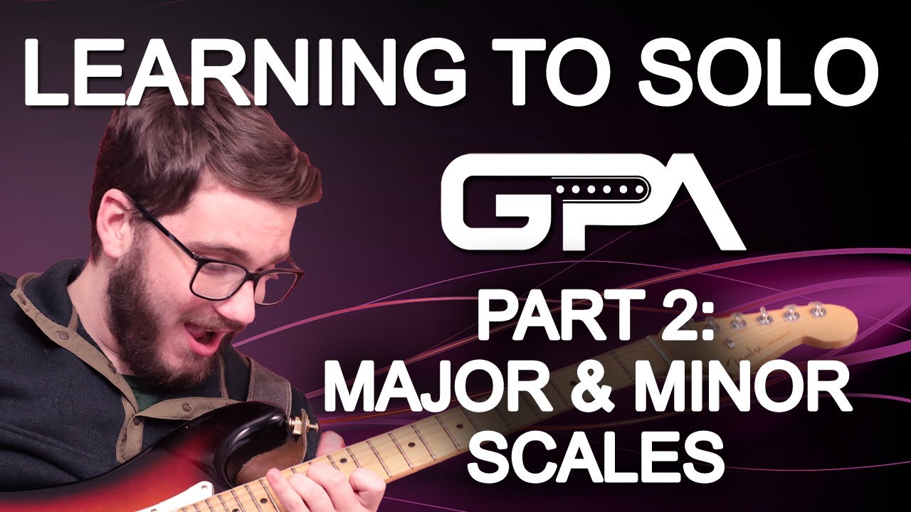Learning to Solo: Part 2 - Major & Minor Scales