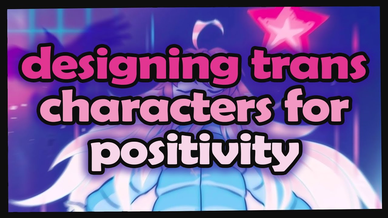 Designing Trans Characters for Positivity