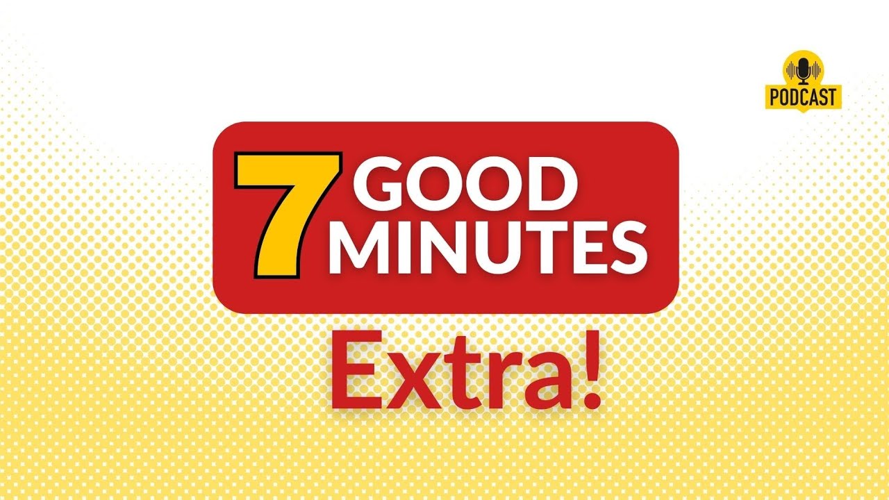 7 Good Minutes: Extra - Be the reason...