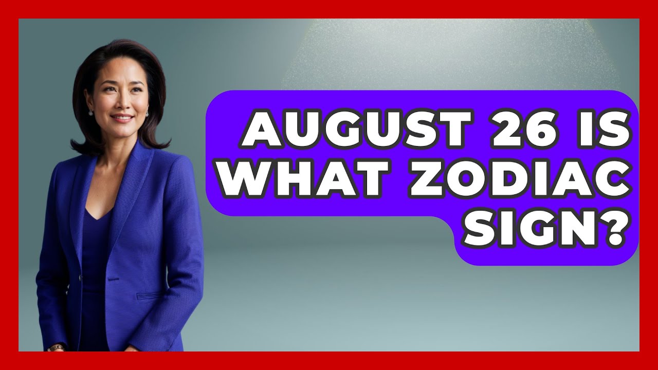 August 26 Is What Zodiac Sign? - Astrology Awakening