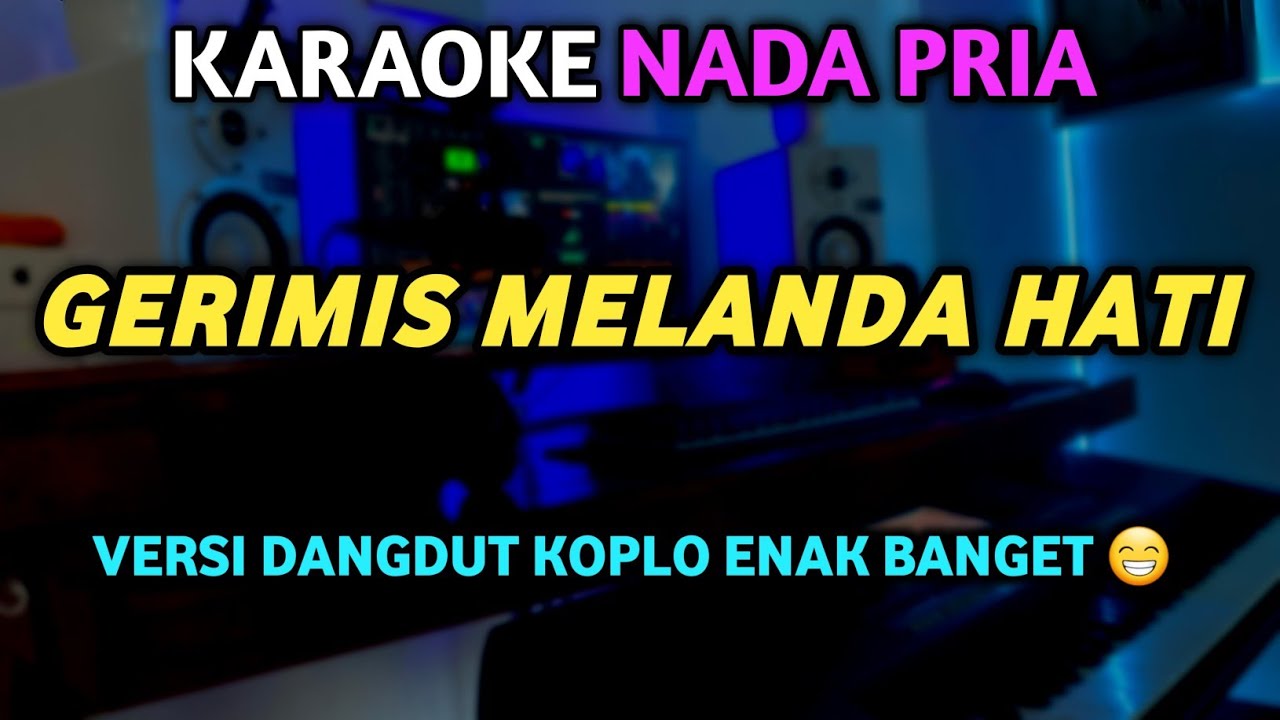 GERIMIS MELANDA HATI Karaoke Nada Pria