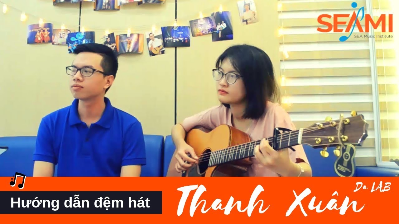 SEAMI - Hướng Dẫn Guitar Đệm Hát - Thanh Xuân Da LAB