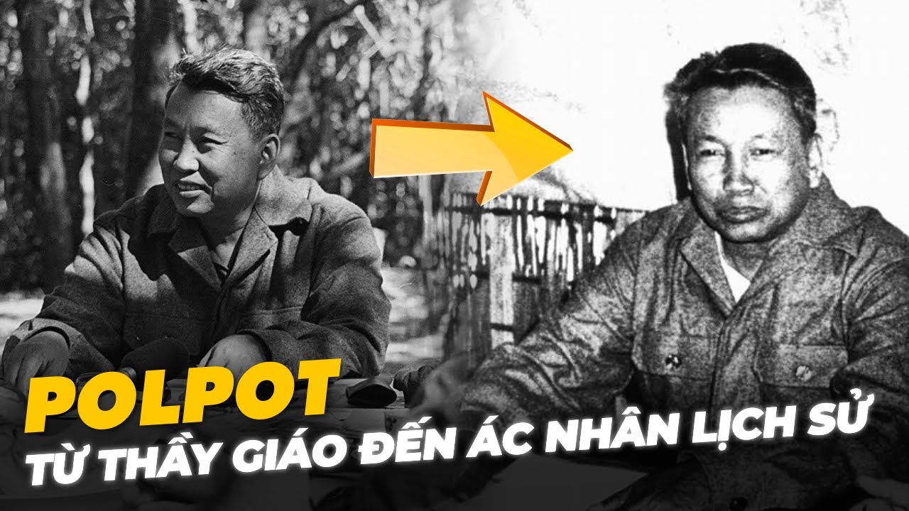 POLPOT - TỪ THẦY GIÁO ĐẾN ÁC NHÂN LỊCH SỬ