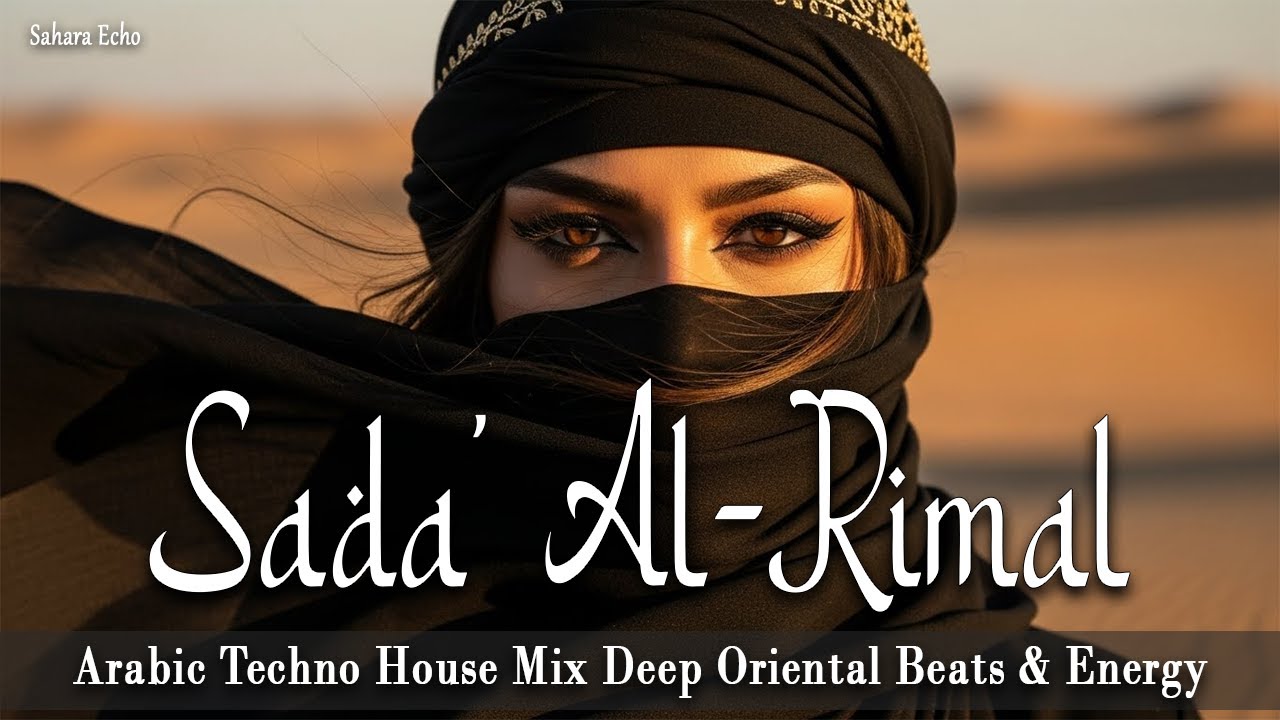 صدى الرمال (Sada’ Al-Rimal) 🔥 Arabic Techno House Mix Deep Oriental Beats & Energy