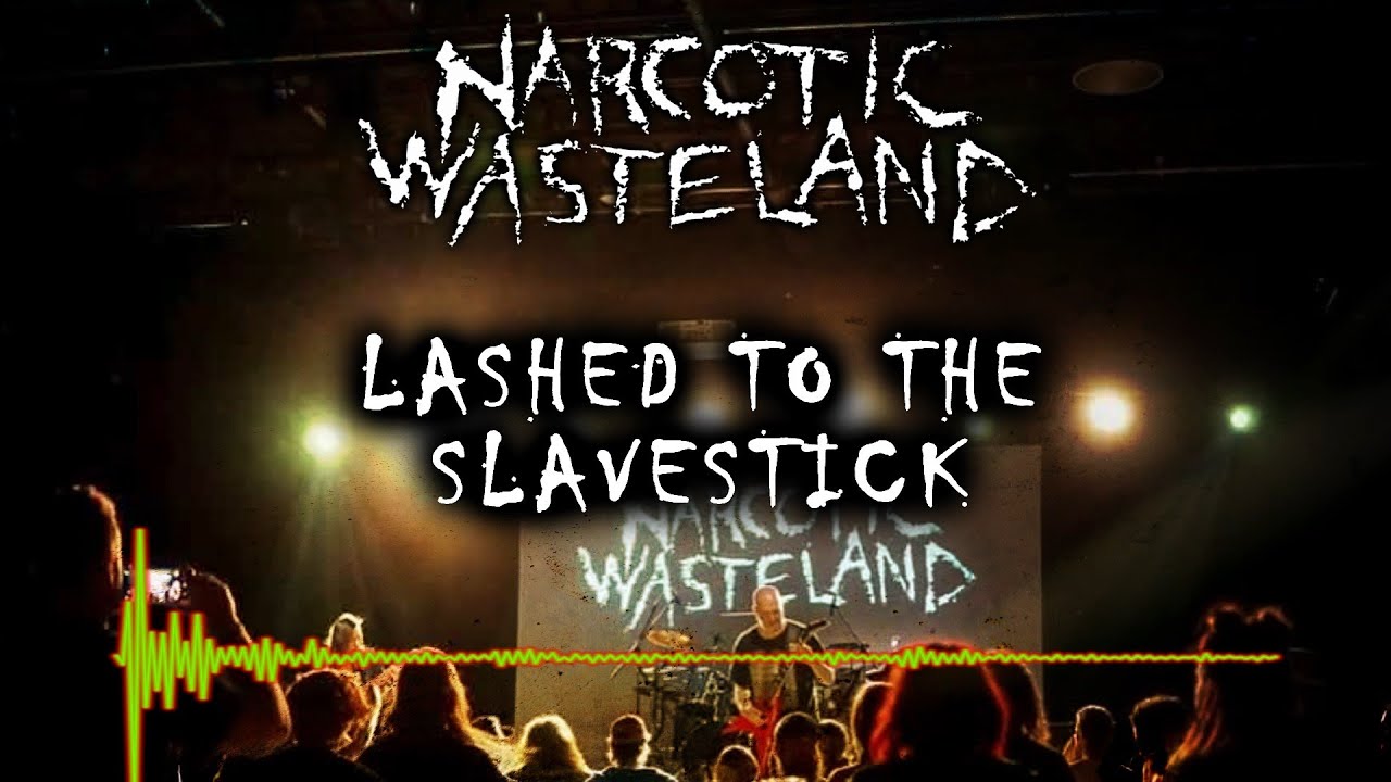 Narcotic Wasteland - Lashed to the Slave Stick (Live)
