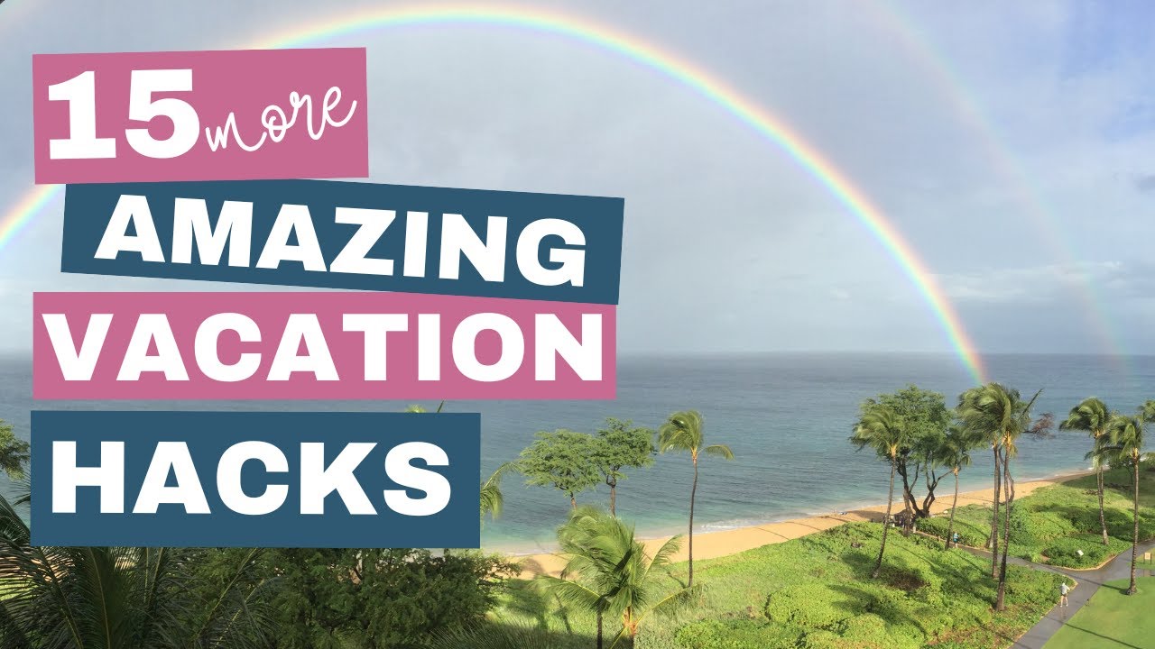 15 MORE AMAZING VACATION HACKS: How to Organize and Prepare for Your Best Vacation Yet!