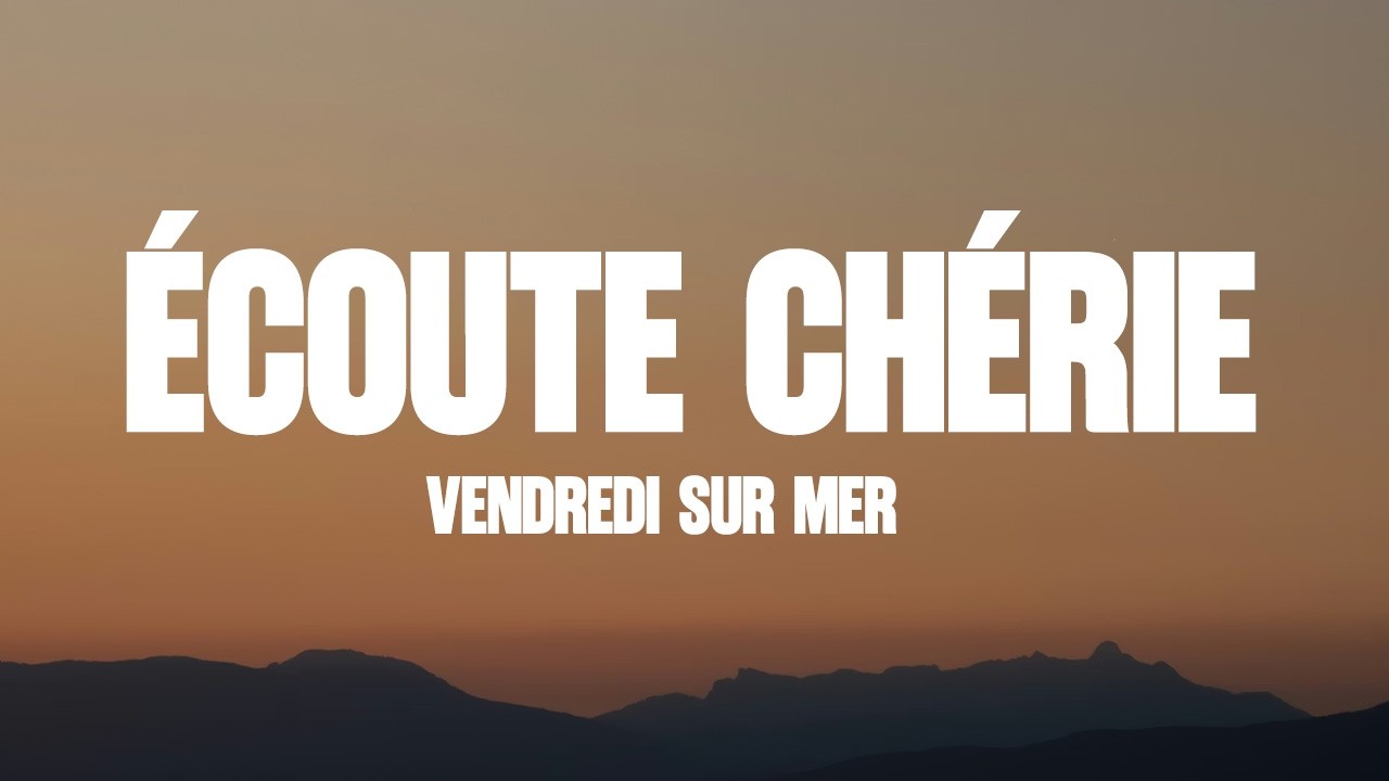 Vendredi sur Mer - Écoute Chérie (Lyrics)