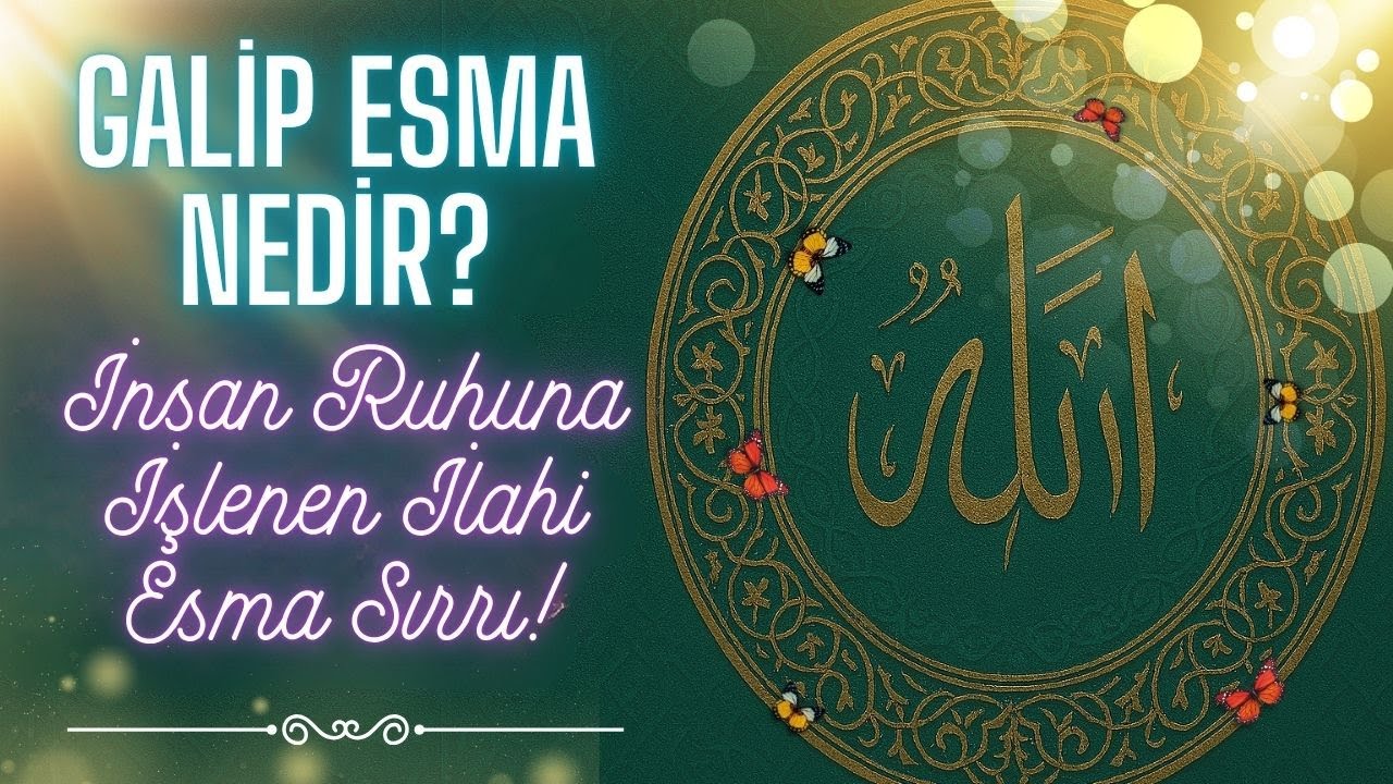 Galip Esma Nedir? Ruhunun İlahi Kimliği | Galip Esmanı Keşfet!