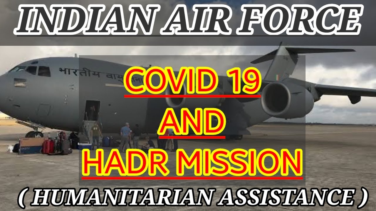 INDIAN AIR FORCE AND COVID 19|HADR MISSIONS|HUMANITARIAN ASSISTANCE AND DISASTER RELIEF OPERATIONS
