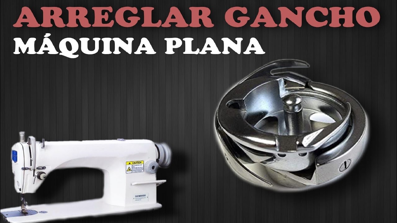 GANCHO O CANGREJO DE LA MÁQUINA PLANA | ¿COMO ARREGLAR GANCHO? | ¿PORQUE TRABAJA MAL MAQUINA PLANA?