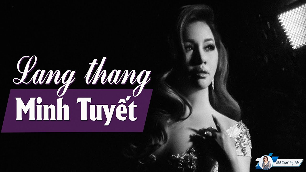 Lang Thang - Minh Tuyết / Nhạc Trẻ Chứa Nhiều Cảm X&uacute;c Buồn Tan N&aacute;t Con Tim