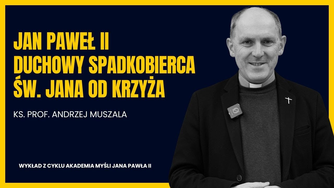 Jan Paweł II – Duchowy spadkobierca św. Jana od Krzyża | ks. prof. Andrzej Muszala