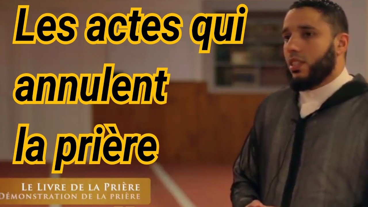 LES ACTES QUI ANNULENT LA PRIÈRE        Imam Rachid Eljay