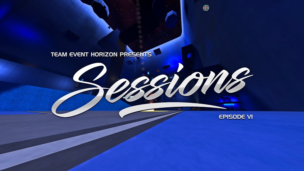 Team Event Horizon Presents: Sessions - Episode VI