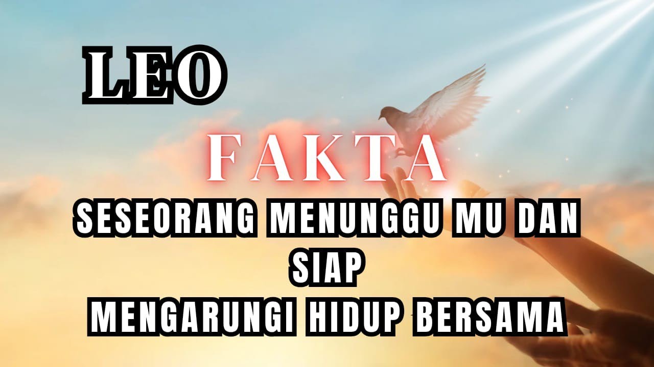 ♌ LEO ♌ FAKTA SESEORANG MENUNGGU MU DAN  SIAP UNTUK MENGARUNGI HIDUP BERSAMA 