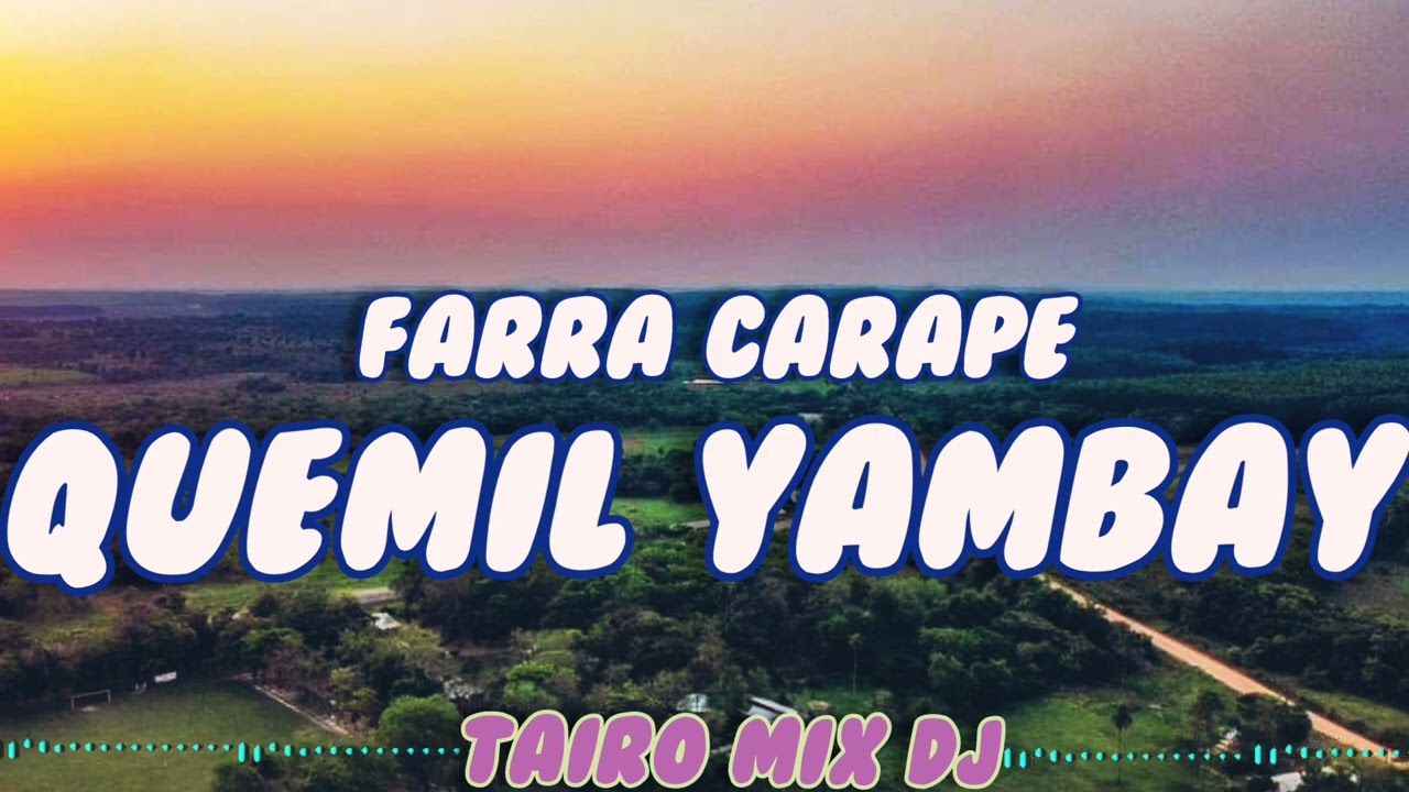 QUEMIL YAMBAY 👌🎶FARRA CARAPE 🔥@TAIRO-MIX-DJ