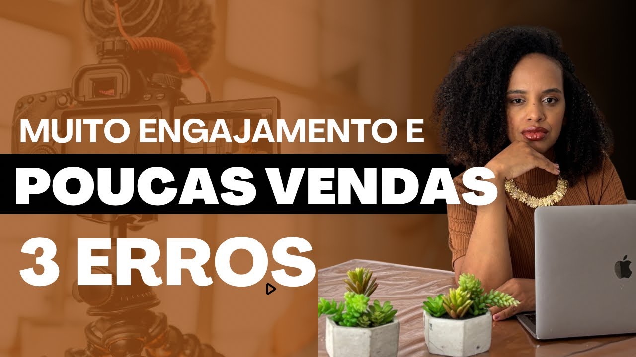 MUITO ENGAJAMENTO E POUCAS VENDAS? Esses são os erros
