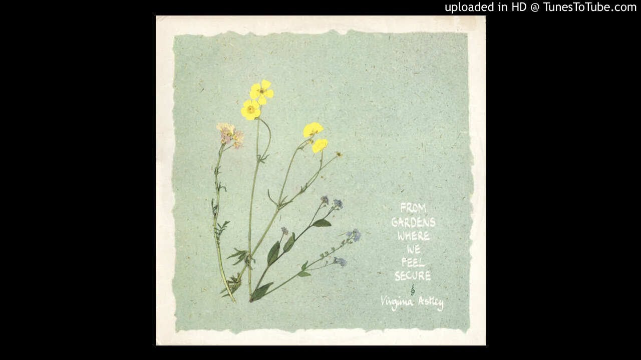 Virginia Astley - From Gardens Where We Feel Secure