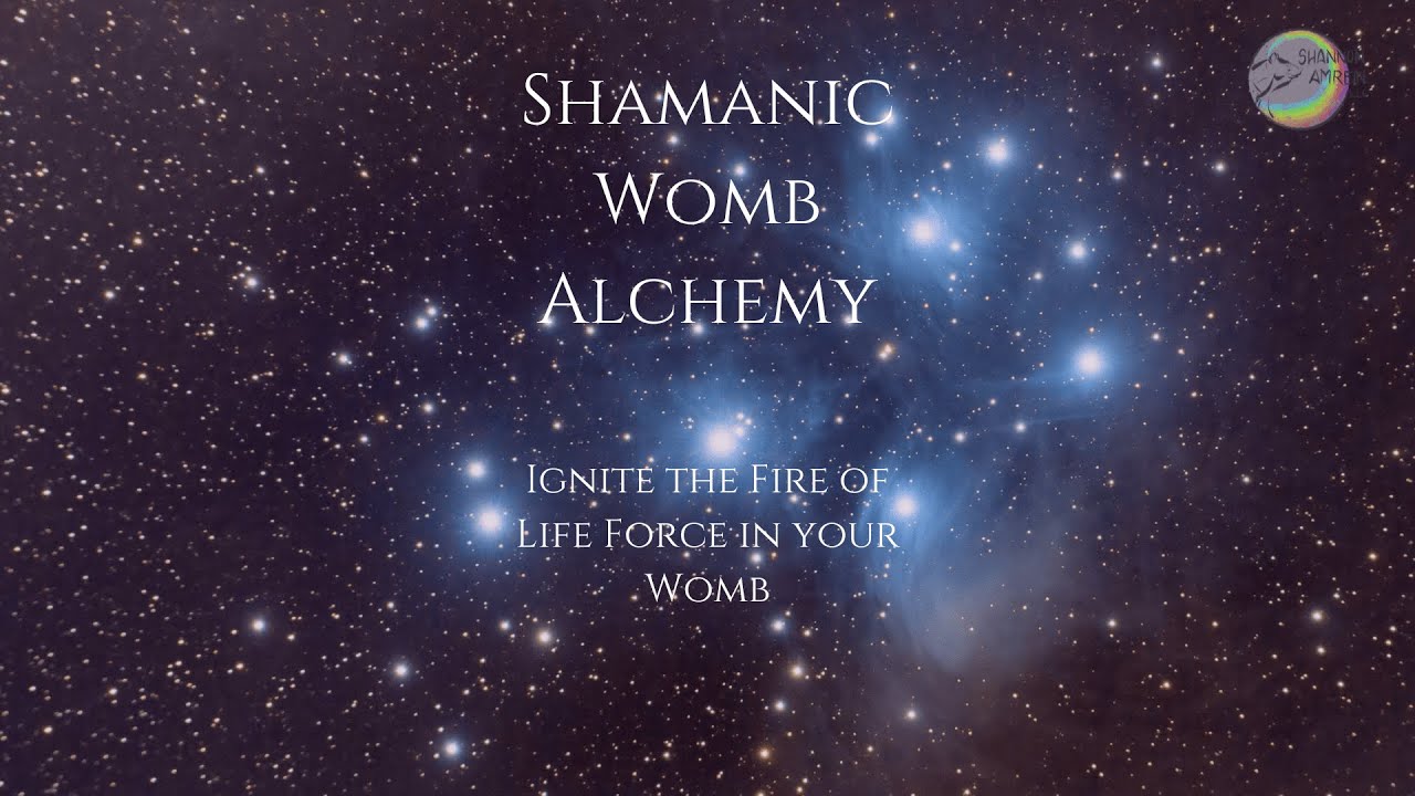 Shamanic Womb Alchemy: Ignite the Fire of life force in your Womb