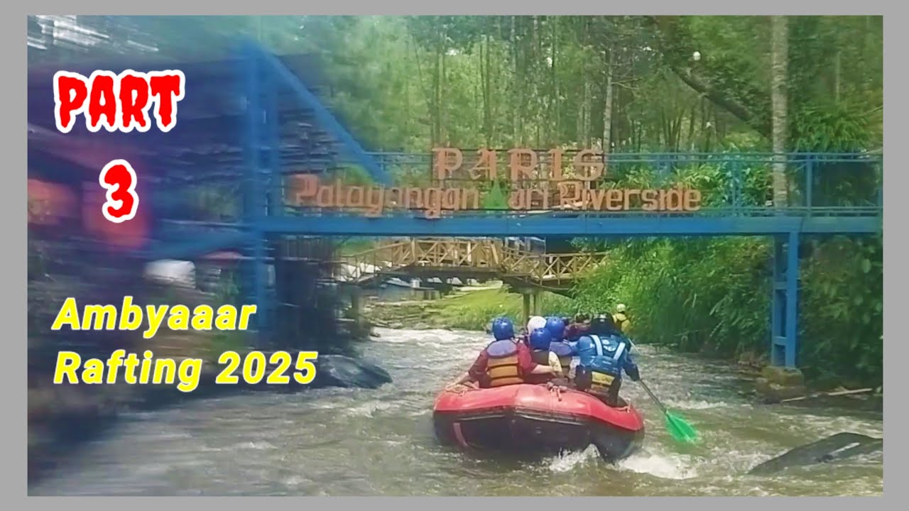 Wisata | Ambyaaar Rafting 2025 ( Part .3 )