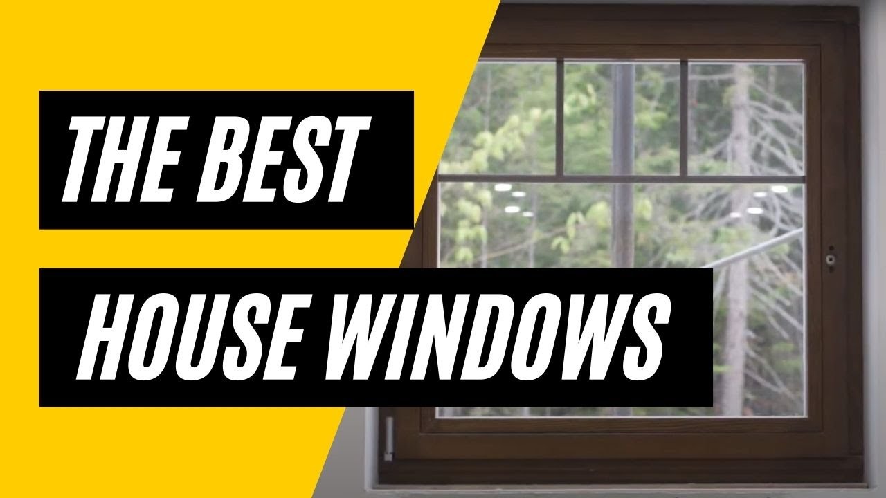 How To Choose The Best Windows for Your Home
