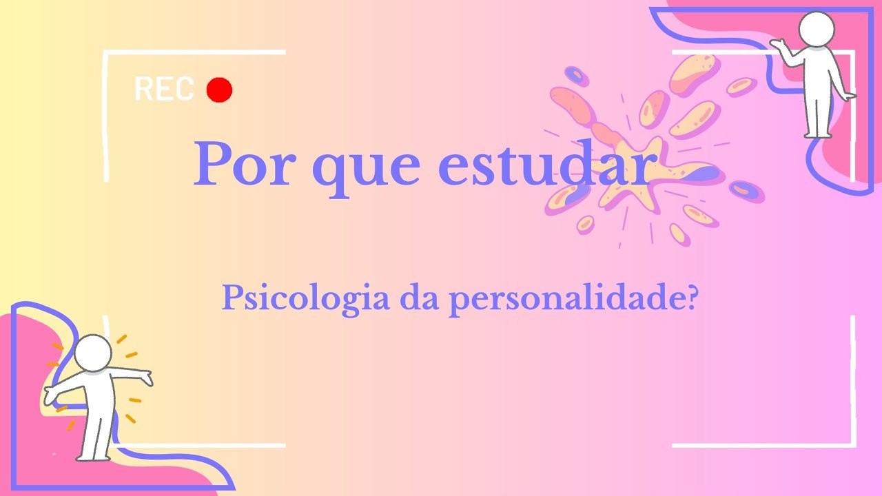 Psicologia da personalidade, por que estudar? 