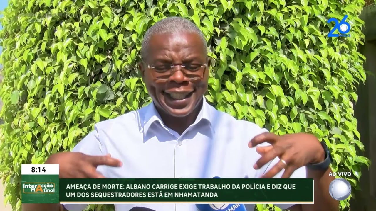 Ameaça de Morte: Albano Carrige exige acção da PRM após identificação de sequestrador em Nhamatanda
