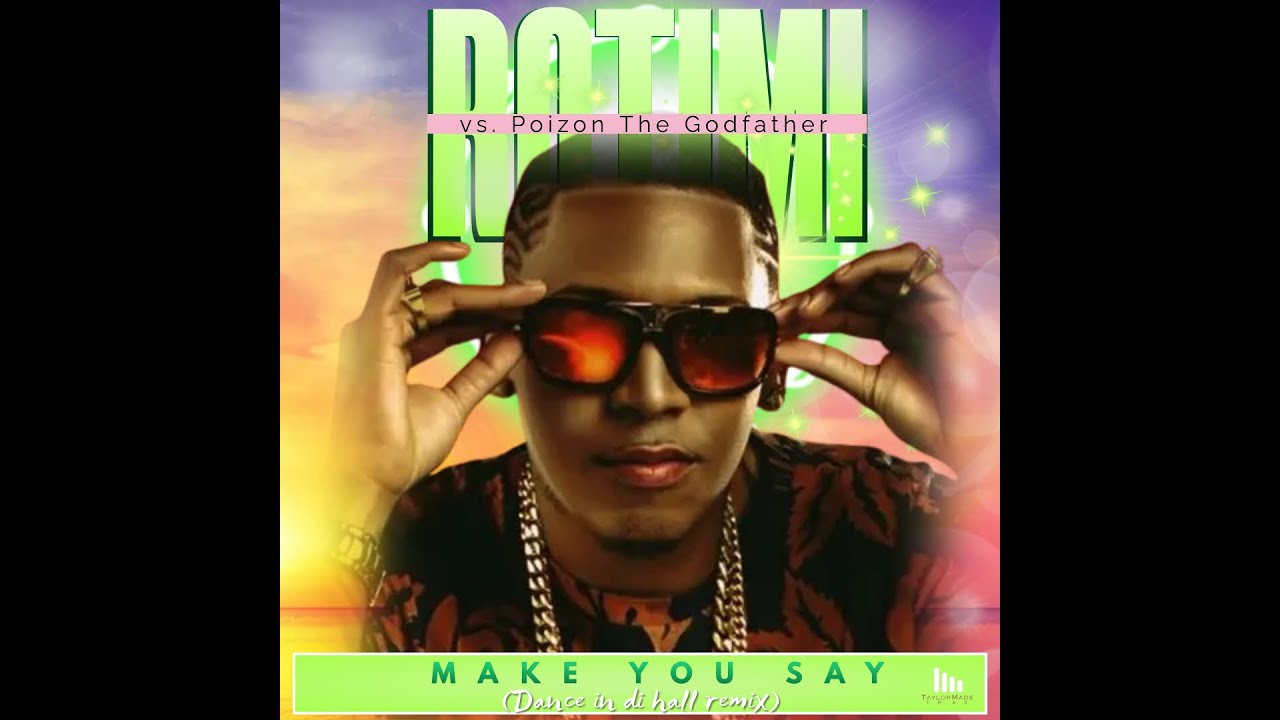 Rotimi vs Poizon The Godfather - Make you say [ Dance in di hall remix ]