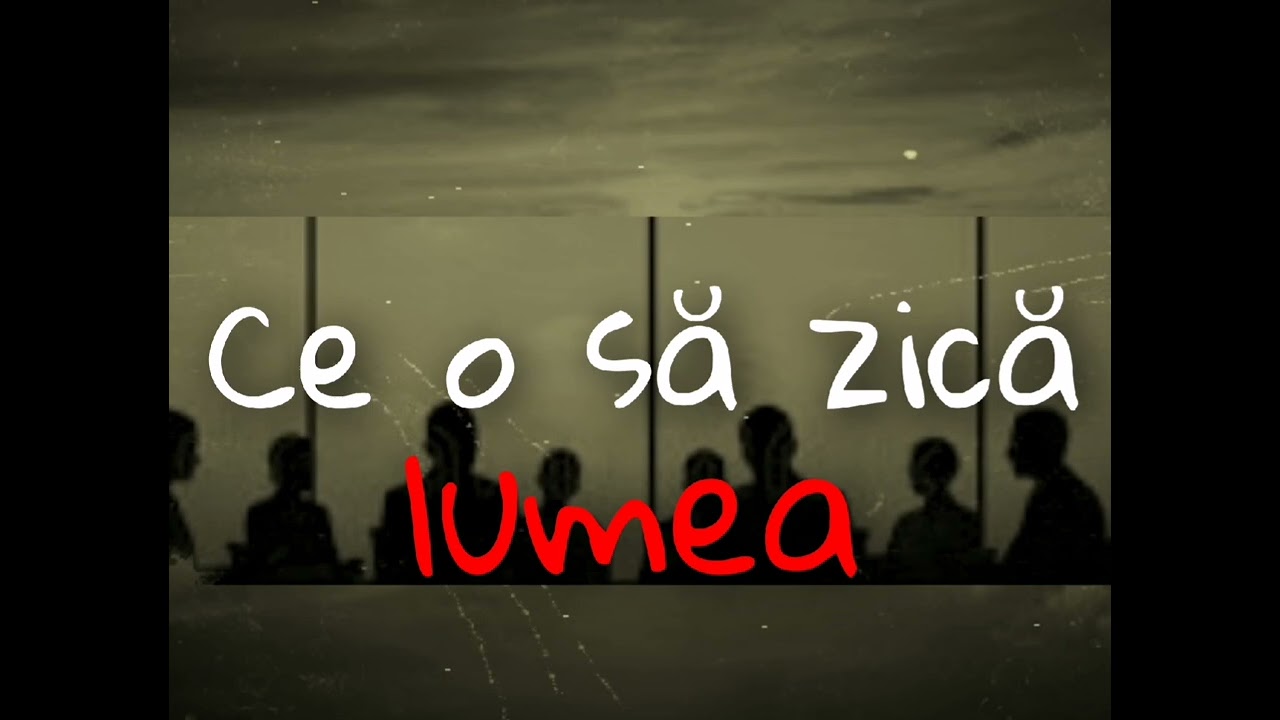 Ce o să zică lumea 