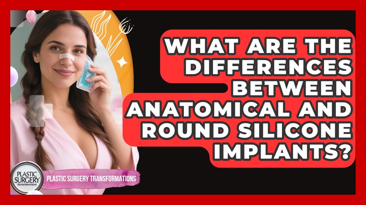 What Are The Differences Between Anatomical And Round Silicone Implants?