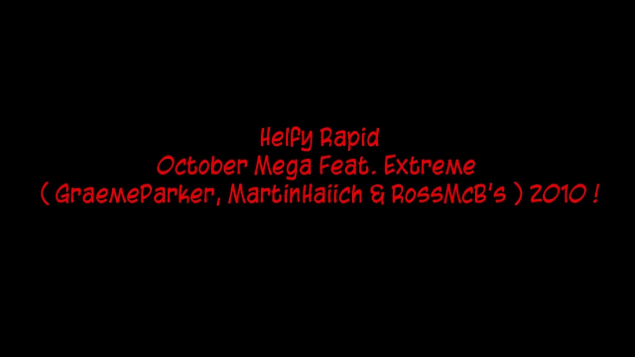 Helfy Rapid - October Mega Feat. Extreme ( GraemeParker, MartinHaiich & RossMcB's ) 2010 !