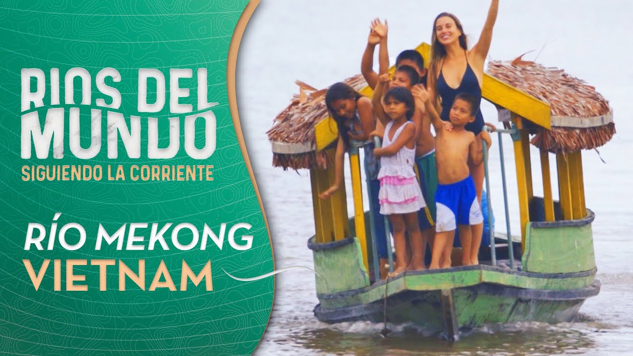 Ríos del Mundo - Capítulo 3 | VIETNAM: Río Mekong 🌍