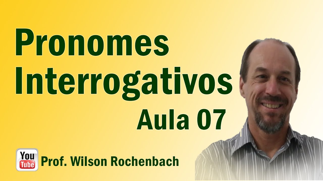 Pronomes - Aula 07 (Pronomes Interrogativos)