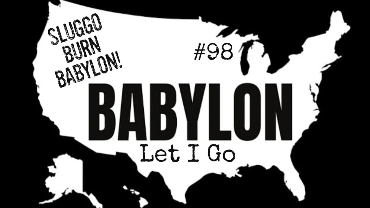 #98 Babylon, Let I Go - Sluggo Burn Babylon! 🔥