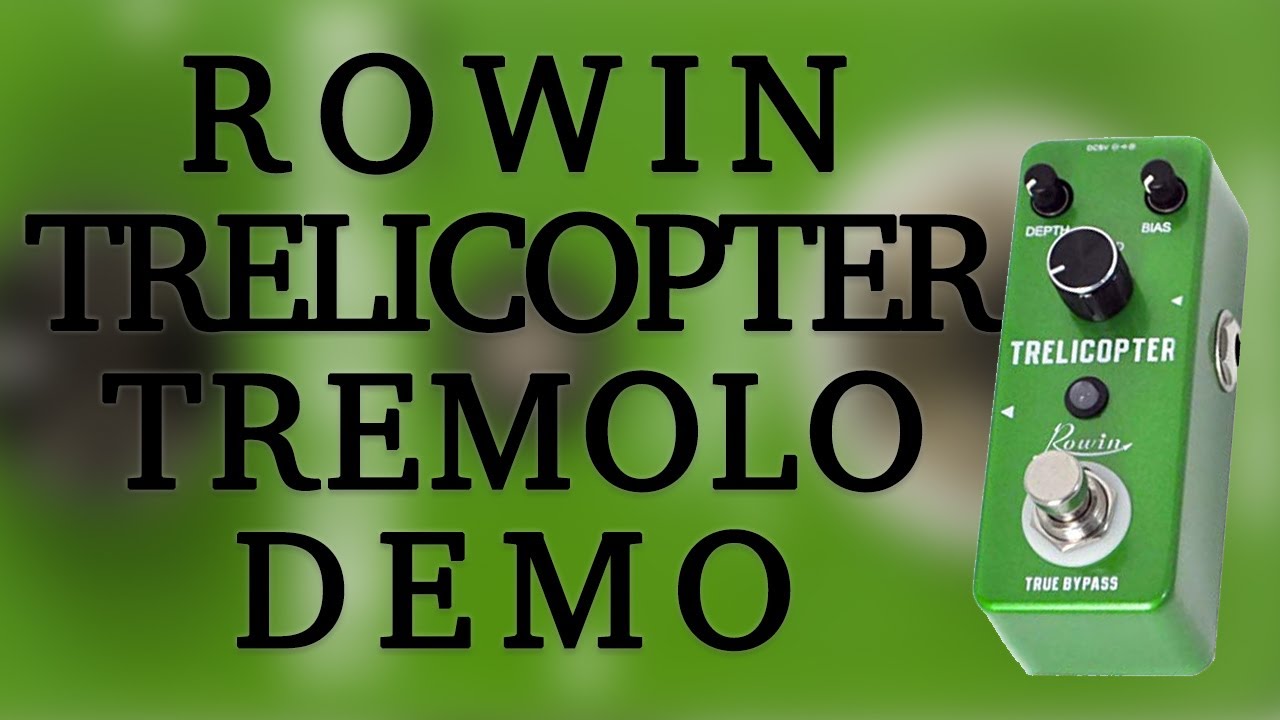 Rowin - Trelicopter Tremolo - Demo