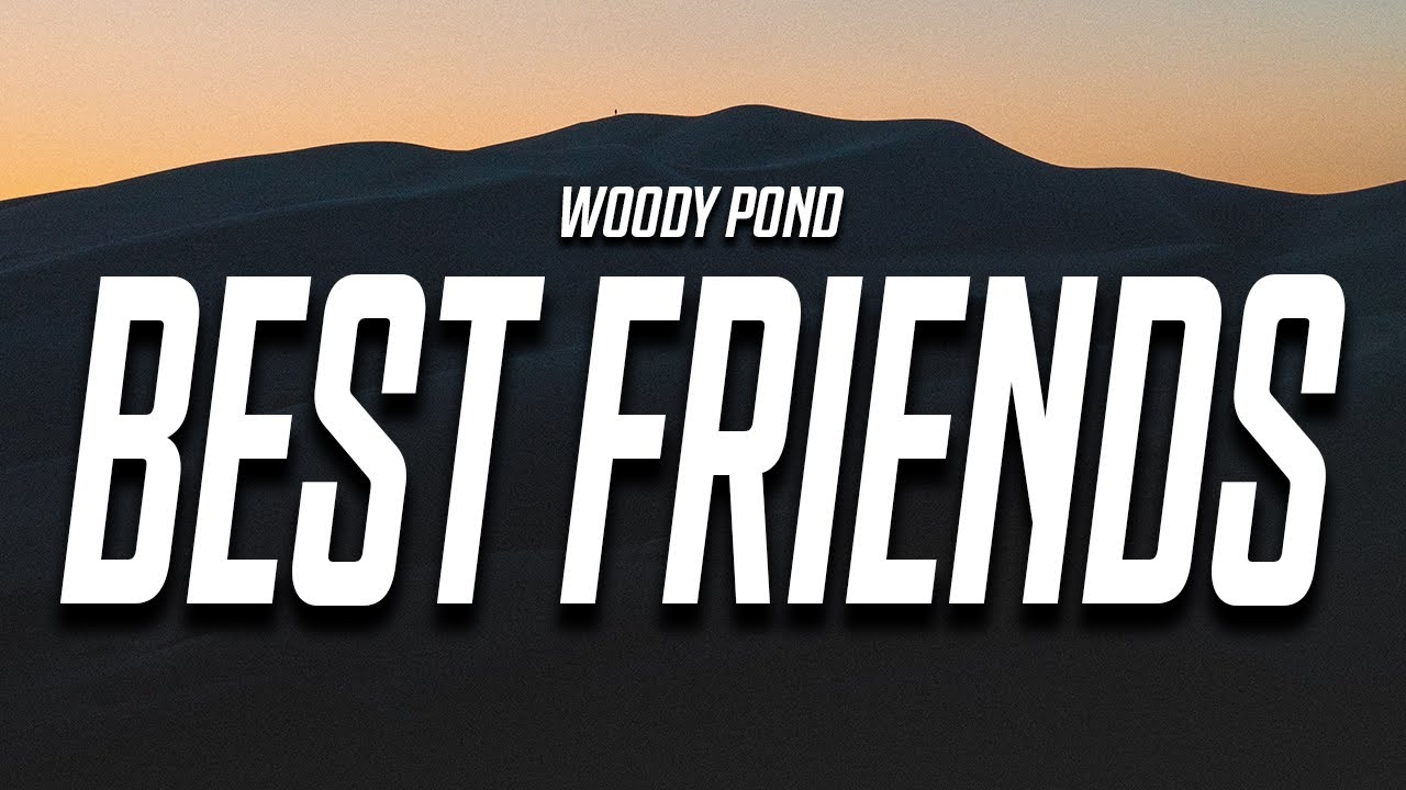 Woody Pond - best friends (Lyrics)