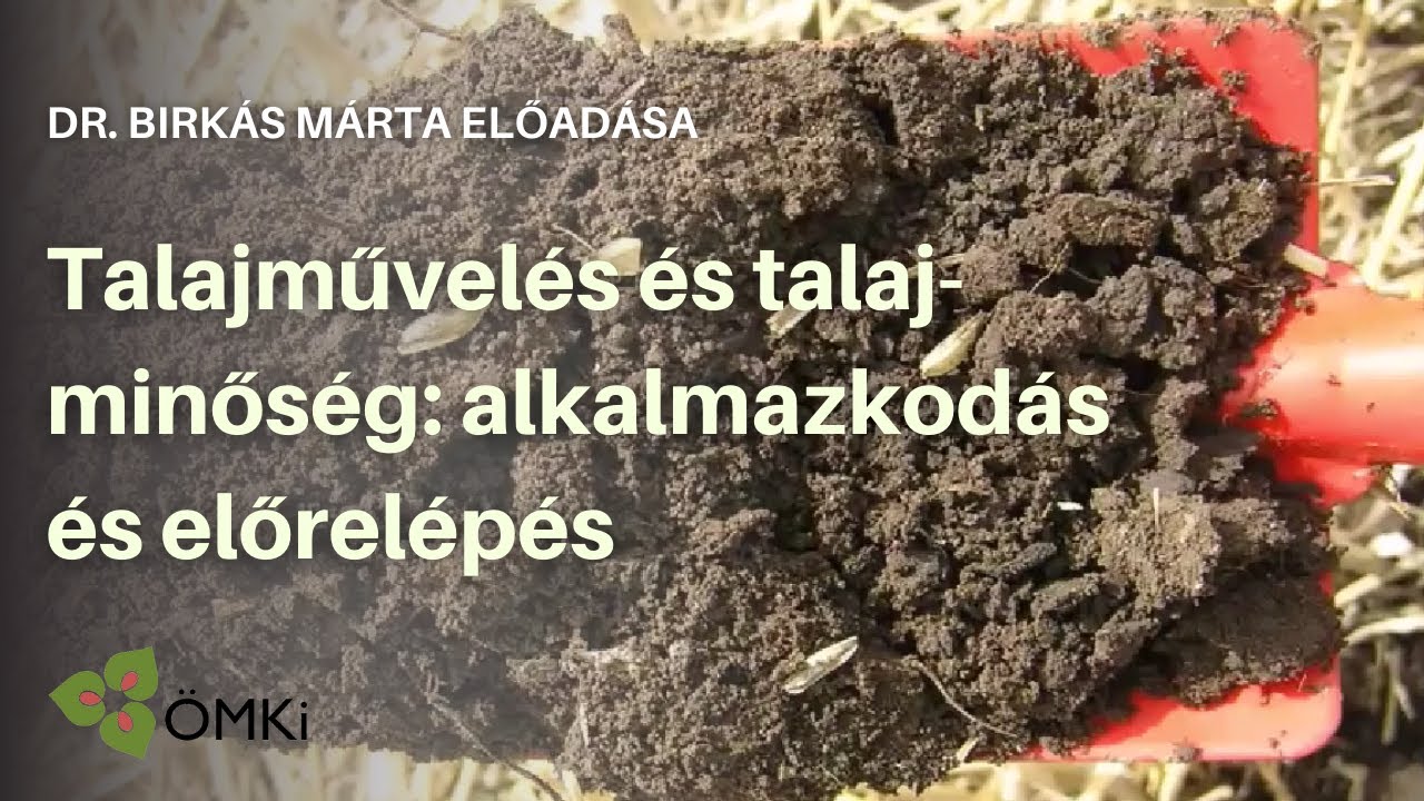 Dr. Birkás Márta előadása - Szántóföldi Szakmai Napok - Kincsünk a termőföld