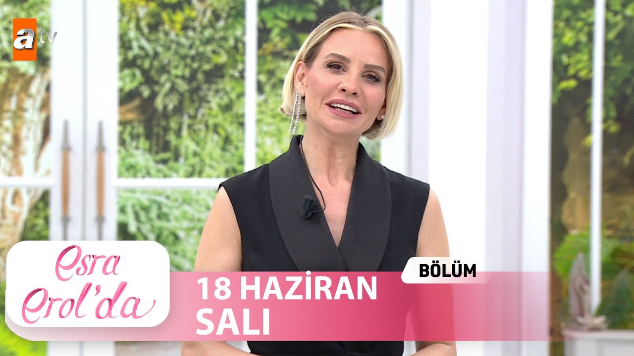 Esra Erol'da 18 Haziran 2024 | Tek Parça