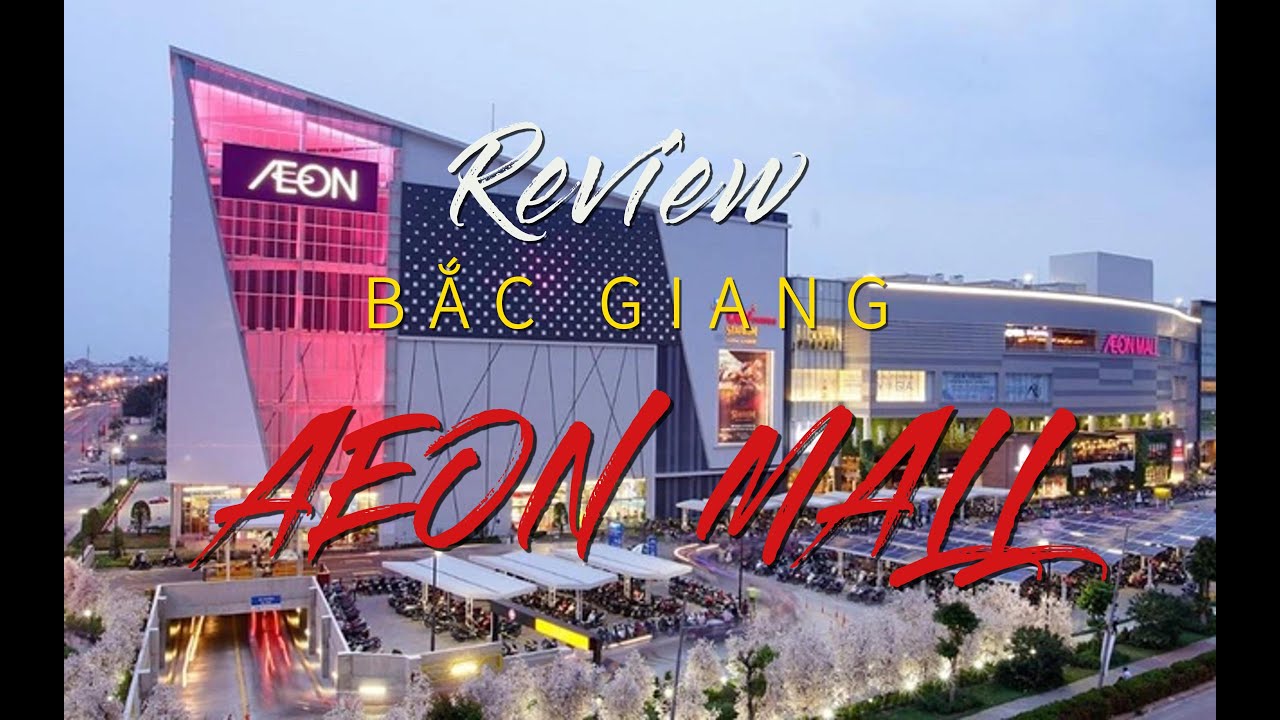 AEON MALL BẮC GIANG  - Review mặt bằng xây dựng đại siêu thị AEON MALL Bắc Giang (LH: 038-7473-626)