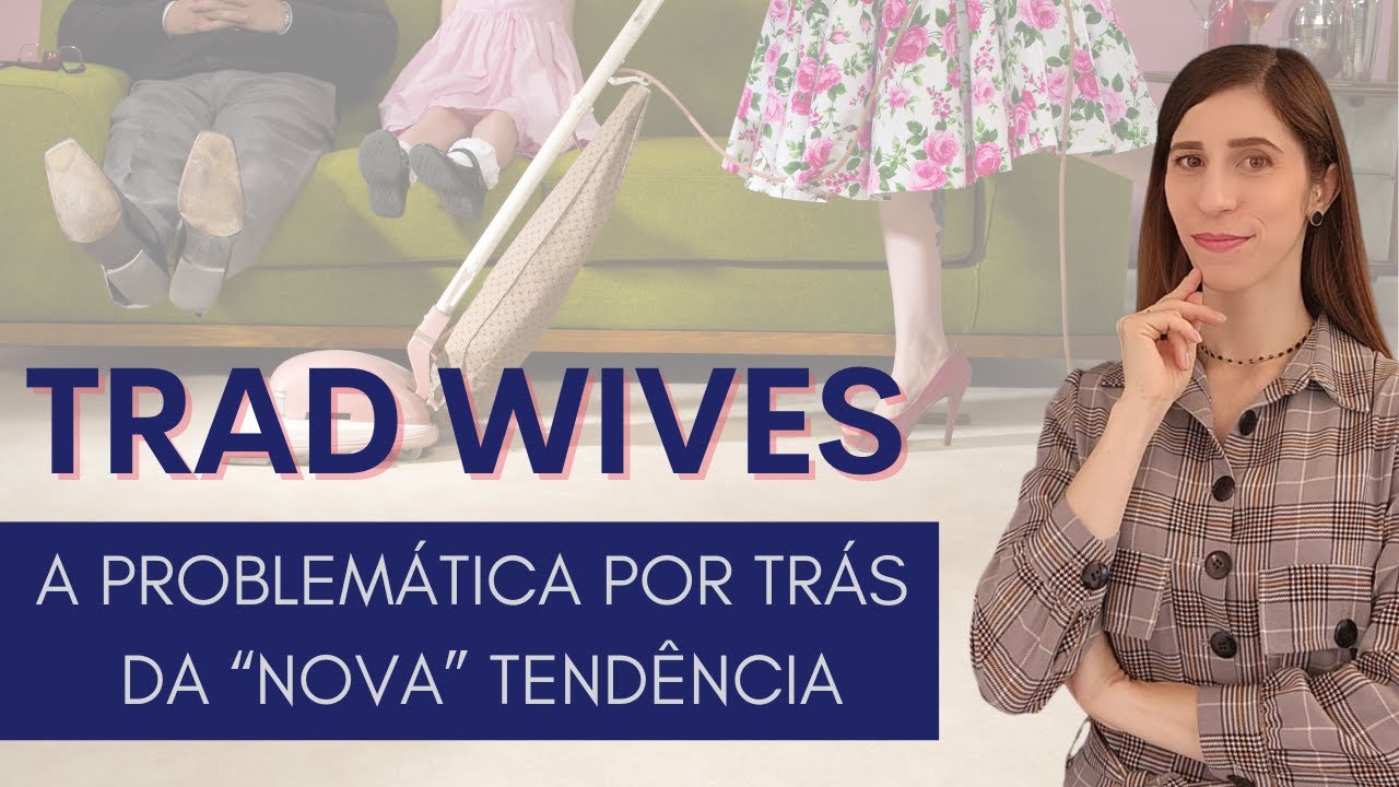 TRAD WIVES: A problemática por trás da 