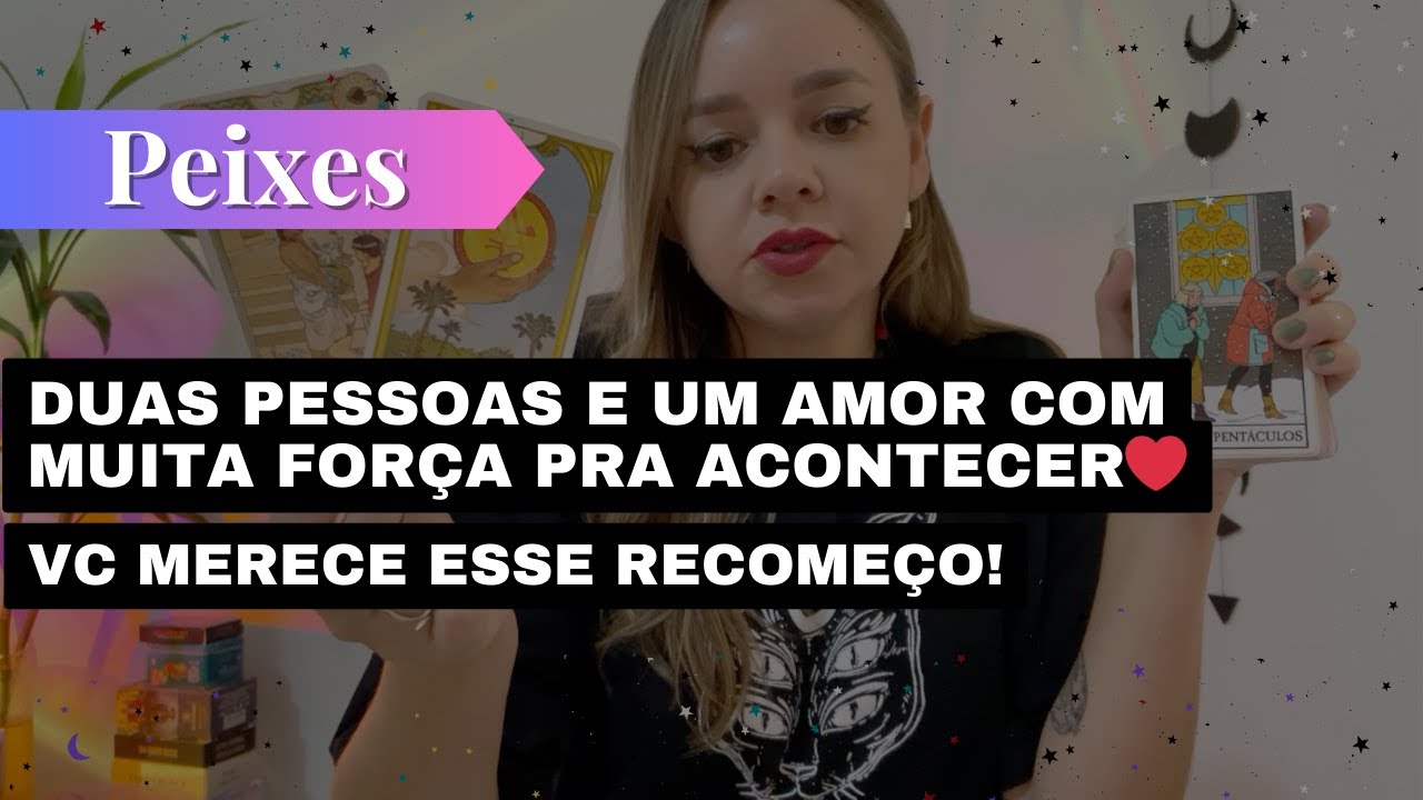 PEIXES✨DUAS PESSOAS E UM AMOR COM MUITA FORÇA PRA ACONTECER❤️🔥VC MERECE ESSE RECOMEÇO!