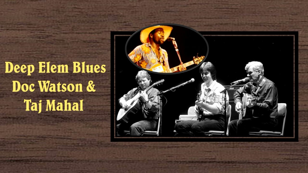 Deep Elem Blues - Doc Watson & Taj Mahal