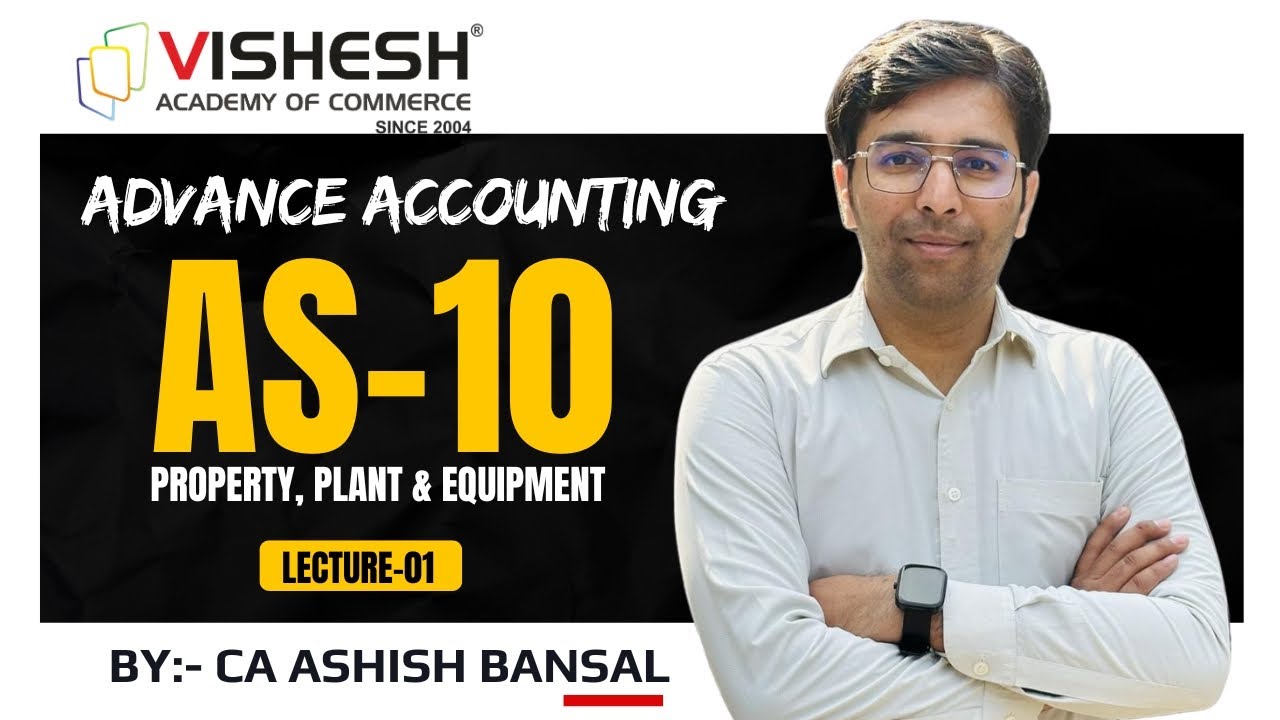 AS 10 Property, Plant & Equipment (PPE) | Lec 1| CA Inter Advanced Accounts | BY: CA ASHISH BANSAL